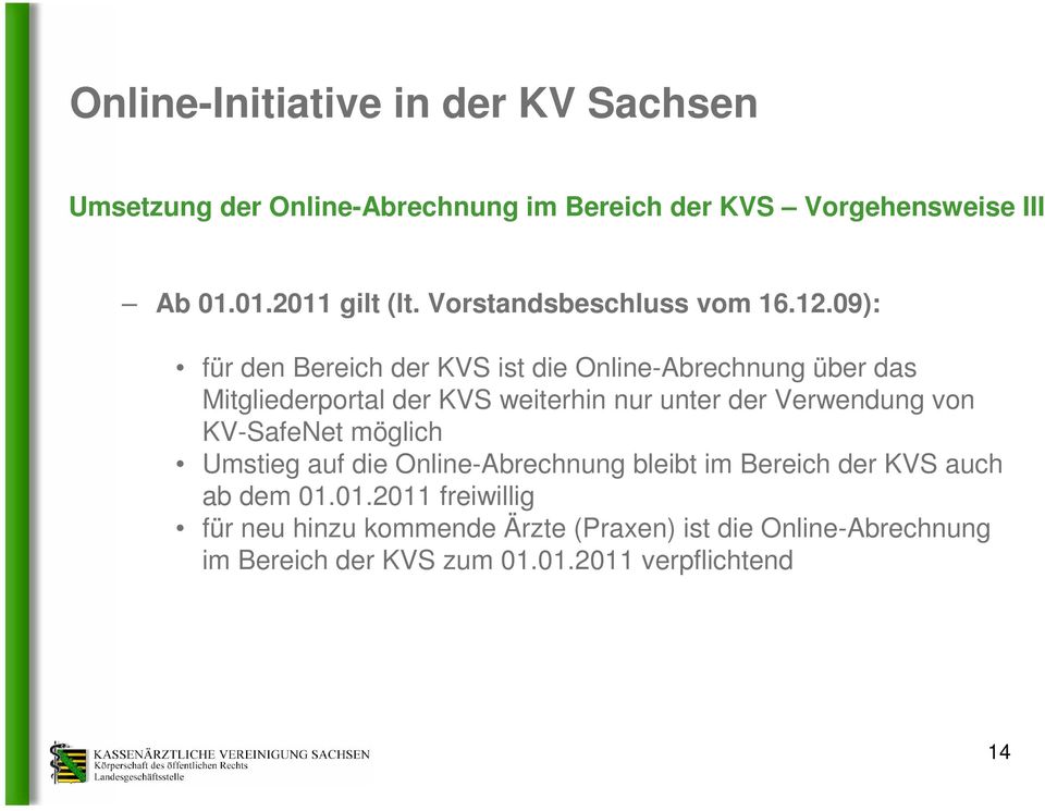 09): für den Bereich der KVS ist die Online-Abrechnung über das Mitgliederportal der KVS weiterhin nur unter der Verwendung von