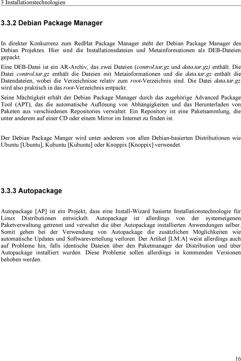 gz und data.tar.gz) enthält. Die Datei control.tar.gz enthält die Dateien mit Metainformationen und die data.tar.gz enthält die Datendateien, wobei die Verzeichnisse relativ zum root-verzeichnis sind.