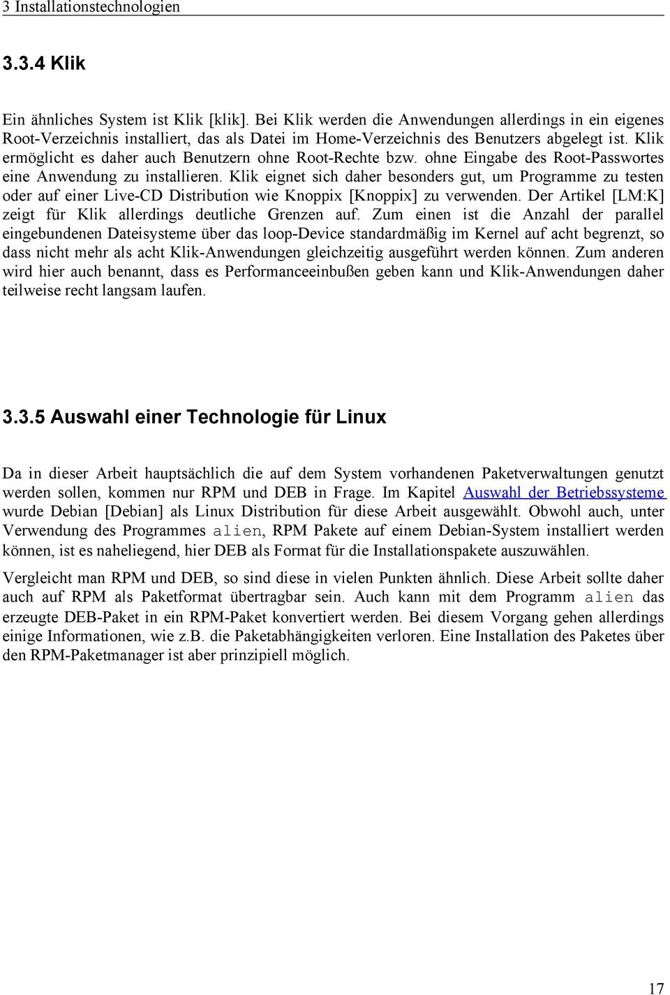 Klik ermöglicht es daher auch Benutzern ohne Root-Rechte bzw. ohne Eingabe des Root-Passwortes eine Anwendung zu installieren.