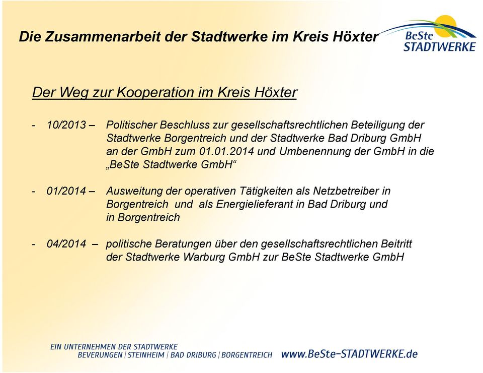 01.2014 und Umbenennung der GmbH in die BeSte Stadtwerke GmbH - 01/2014 Ausweitung der operativen Tätigkeiten als Netzbetreiber in