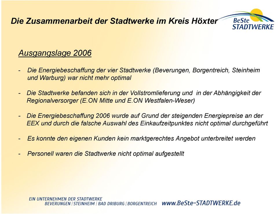 ON Westfalen-Weser) - Die Energiebeschaffung 2006 wurde auf Grund der steigenden Energiepreise an der EEX und durch die falsche Auswahl des
