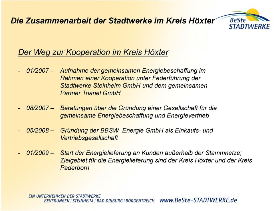 gemeinsame Energiebeschaffung und Energievertrieb - 05/2008 Gründung der BBSW Energie GmbH als Einkaufs- und Vertriebsgesellschaft - 01/2009