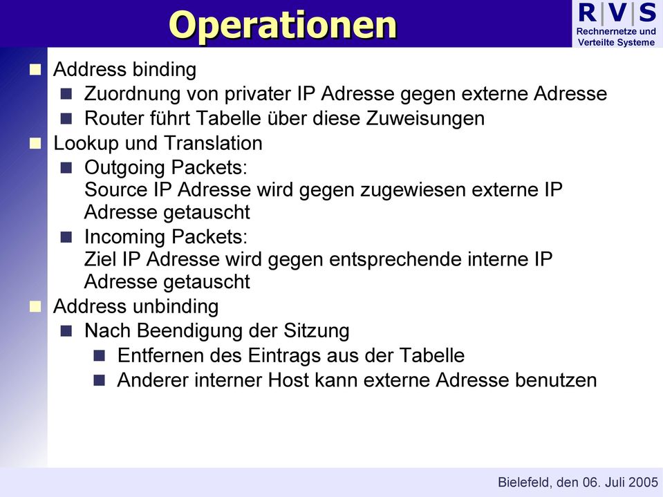 getauscht Incoming Packets: Ziel IP Adresse wird gegen entsprechende interne IP Adresse getauscht Address unbinding