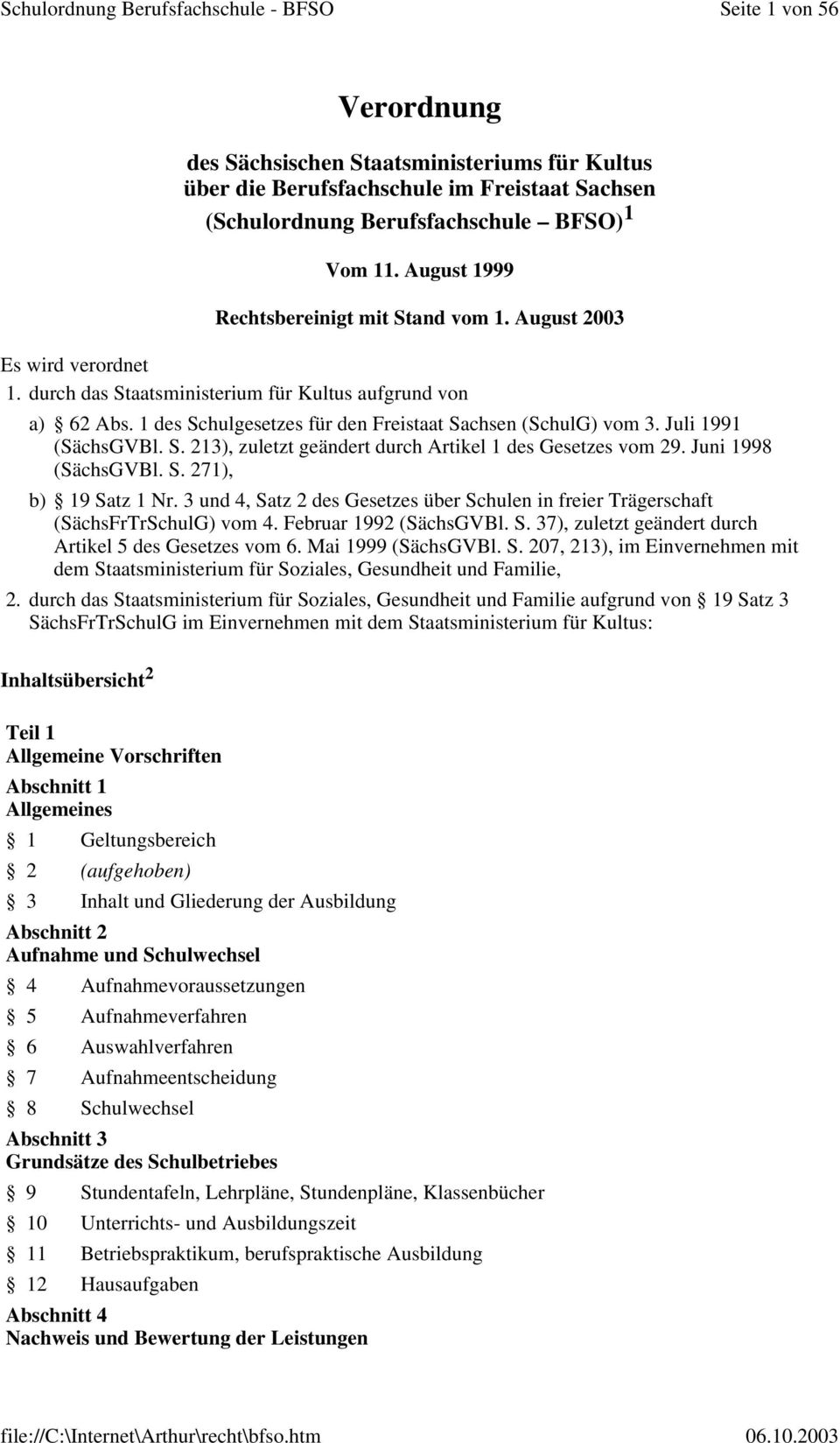 1 des Schulgesetzes für den Freistaat Sachsen (SchulG) vom 3. Juli 1991 (SächsGVBl. S. 213), zuletzt geändert durch Artikel 1 des Gesetzes vom 29. Juni 1998 (SächsGVBl. S. 271), b) 19 Satz 1 Nr.