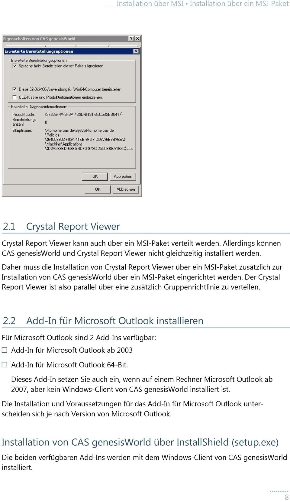 Daher muss die Installation von Crystal Report Viewer über ein MSI-Paket zusätzlich zur Installation von CAS genesisworld über ein MSI-Paket eingerichtet werden.