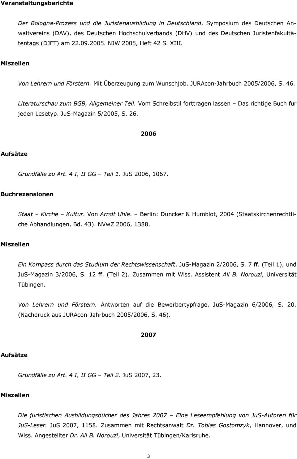 Mit Überzeugung zum Wunschjob. JURAcon-Jahrbuch 2005/2006, S. 46. Literaturschau zum BGB, Allgemeiner Teil. Vom Schreibstil forttragen lassen Das richtige Buch für jeden Lesetyp.