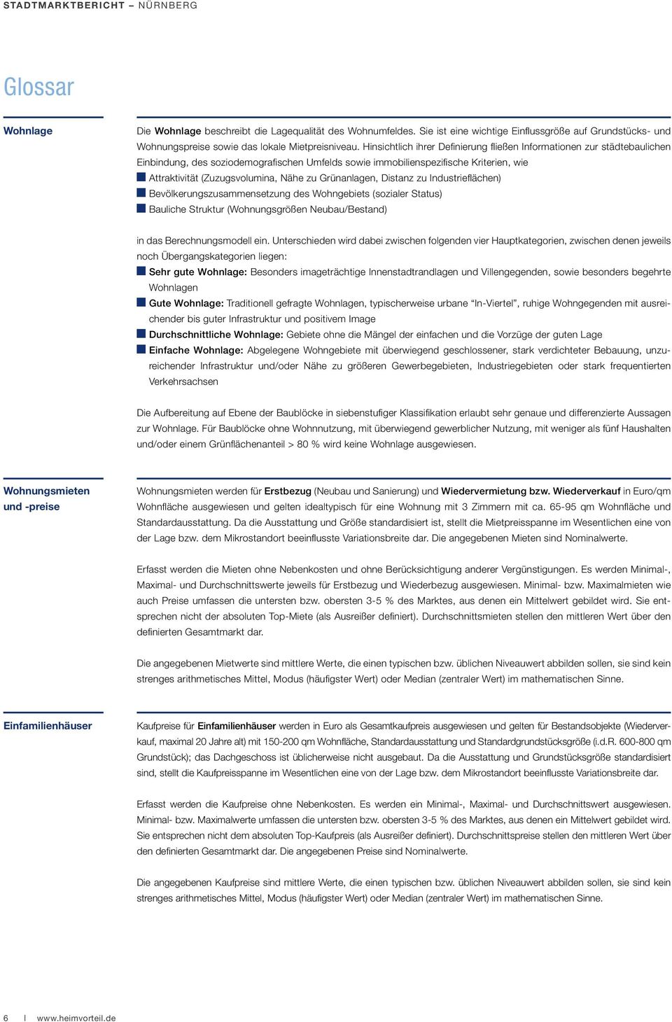 Hinsichtlich ihrer Definierung fließen Informationen zur städtebaulichen Einbindung, des soziodemografischen Umfelds sowie immobilienspezifische Kriterien, wie Attraktivität (Zuzugsvolumina, Nähe zu