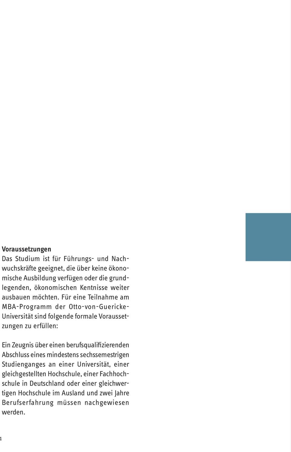 Für eine Teilnahme am MBA-Programm der Otto-von-Guericke- Universität sind folgende formale Voraussetzungen zu erfüllen: Ein Zeugnis über einen