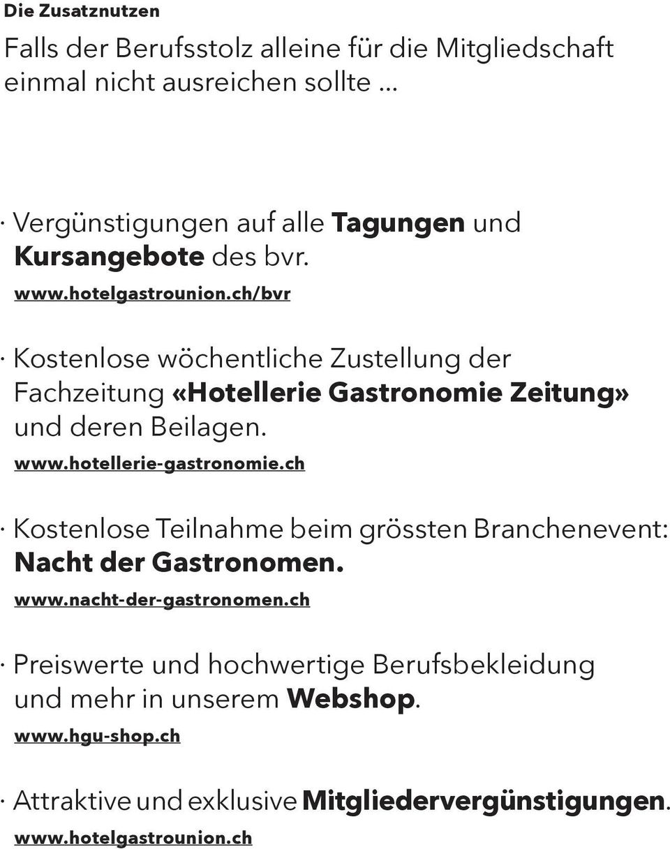 ch/bvr Kostenlose wöchentliche Zustellung der Fachzeitung «Hotellerie Gastronomie Zeitung» und deren Beilagen. www.hotellerie-gastronomie.