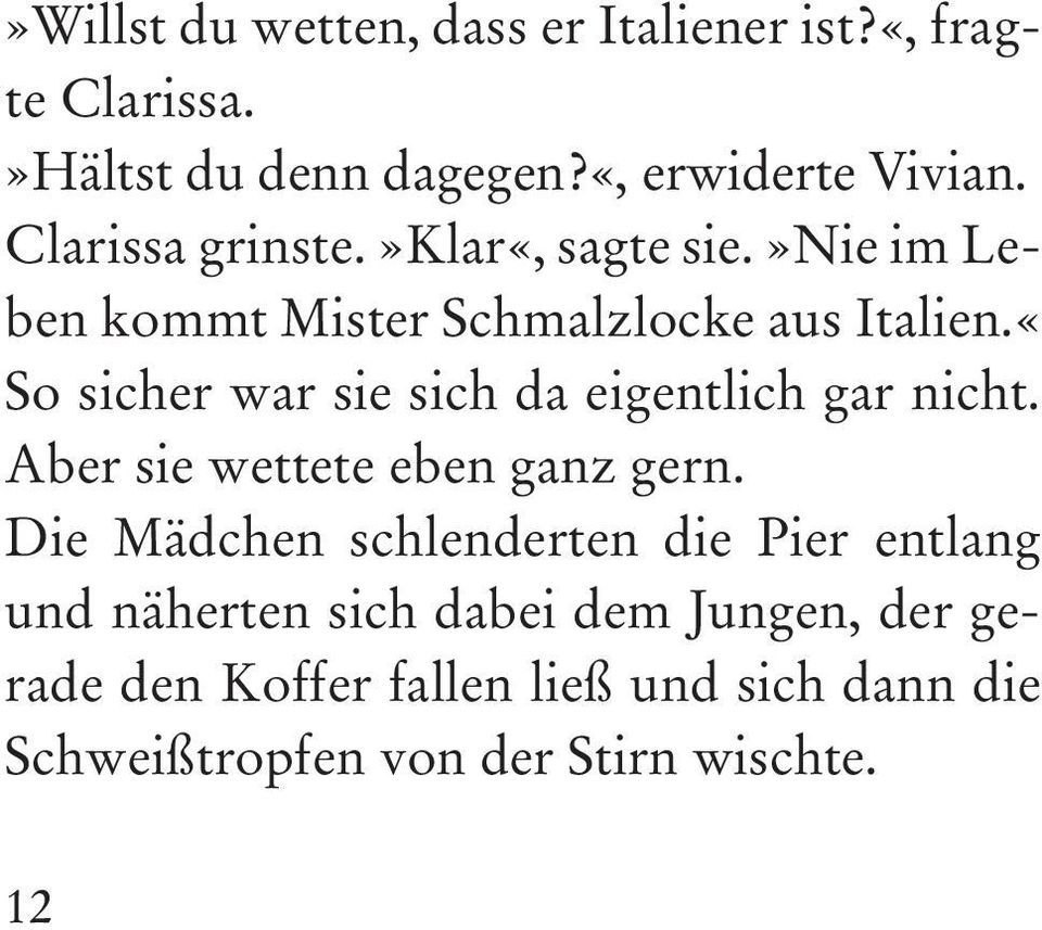 Was sollten sie auch sonst auf Blinkeroog machen? Stupsi beteiligte sich auf seine Art an diesem Zeitvertreib: Er schnüffelte an jedem, der vorbeikam.»willst du wetten, dass er Italiener ist?