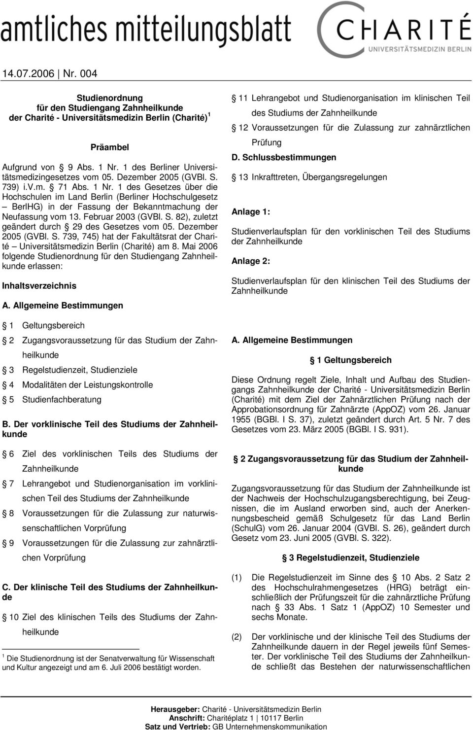 1 des Gesetzes über die Hochschulen im Land Berlin (Berliner Hochschulgesetz BerlHG) in der Fassung der Bekanntmachung der Neufassung vom 13. Februar 2003 (GVBl. S.