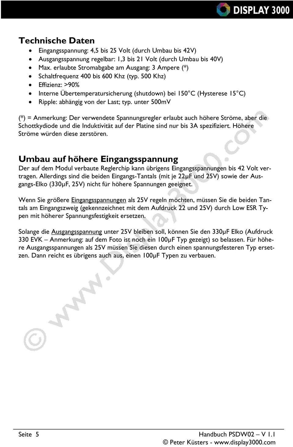 500 Khz) Effizienz: >90% Interne Übertemperatursicherung (shutdown) bei 150 C (Hysterese 15 C) Ripple: abhängig von der Last; typ.