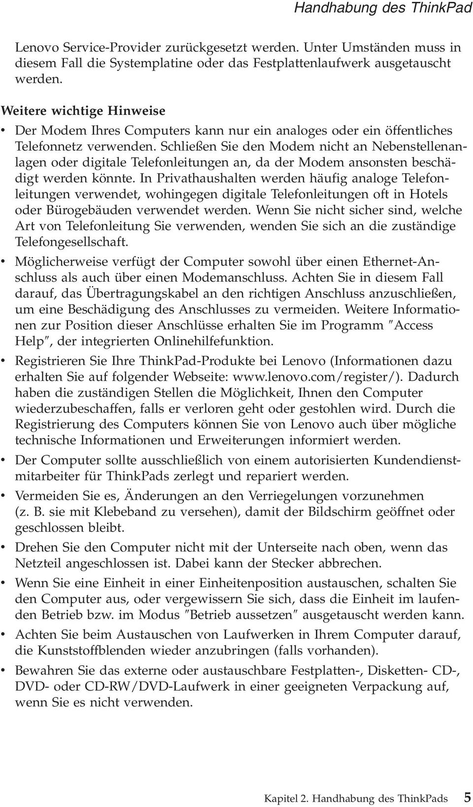 Schließen Sie den Modem nicht an Nebenstellenanlagen oder digitale Telefonleitungen an, da der Modem ansonsten beschädigt werden könnte.