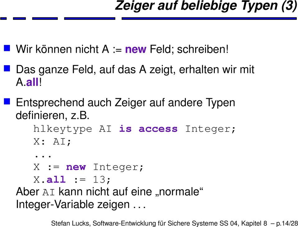 Entsprechend auch Zeiger auf andere Typen definieren, z.b. hlkeytype AI is access Integer; X: AI;.