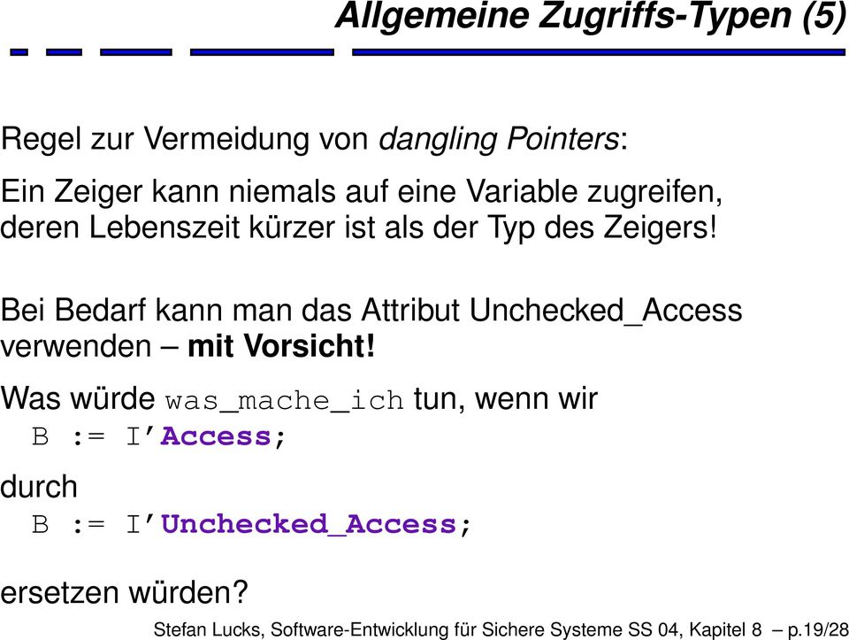 Bei Bedarf kann man das Attribut Unchecked_Access verwenden mit Vorsicht!