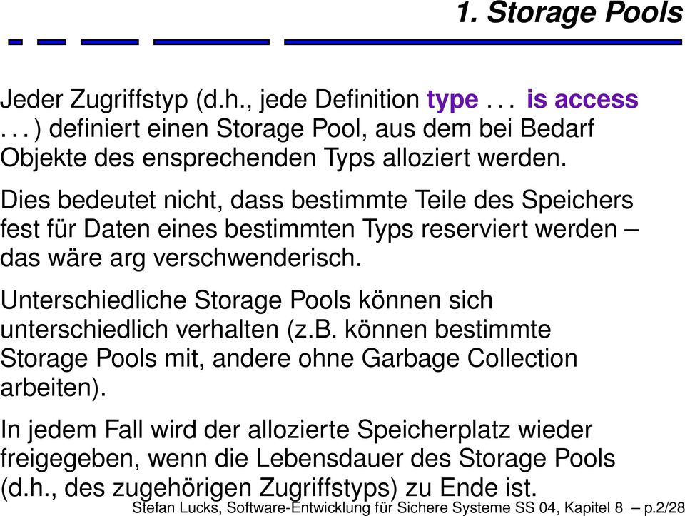 Unterschiedliche Storage Pools können sich unterschiedlich verhalten (z.b. können bestimmte Storage Pools mit, andere ohne Garbage Collection arbeiten).
