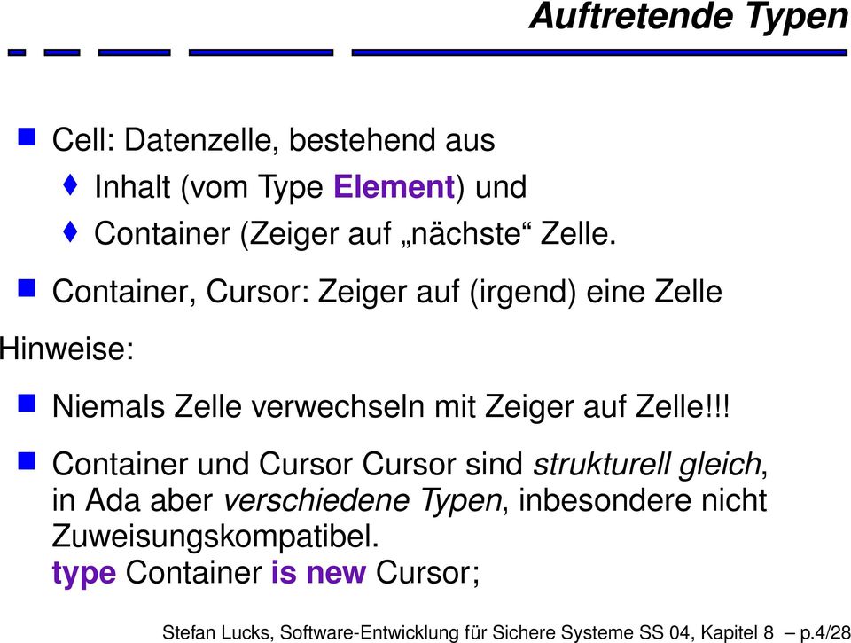 !! Container und Cursor Cursor sind strukturell gleich, in Ada aber verschiedene Typen, inbesondere nicht