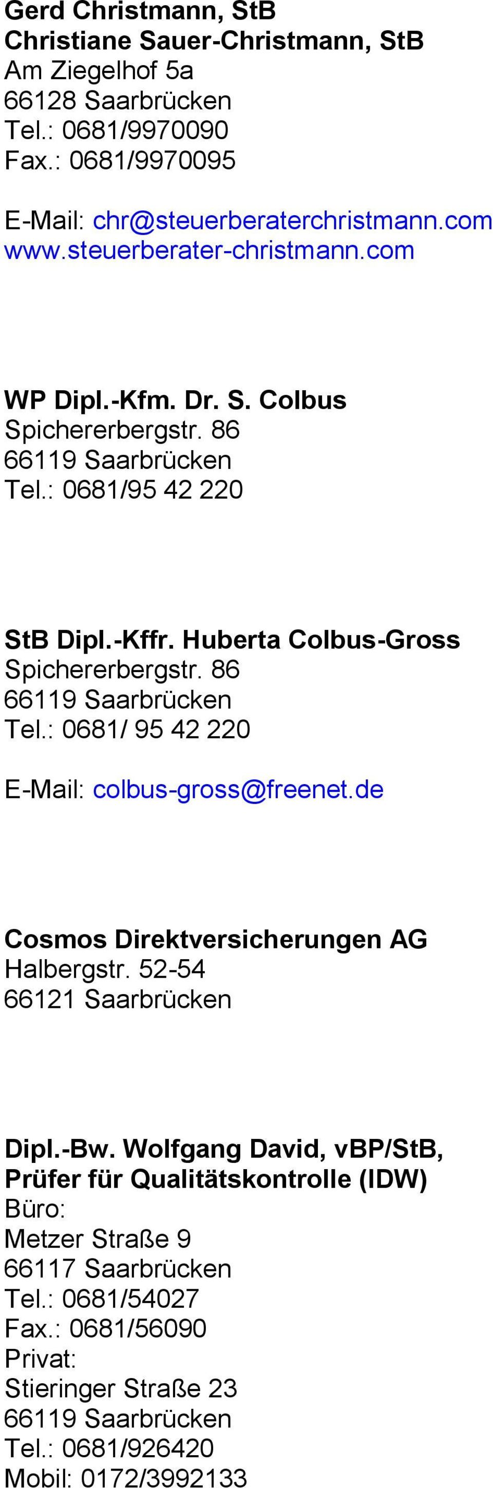 86 Tel.: 0681/ 95 42 220 E-Mail: colbus-gross@freenet.de Cosmos Direktversicherungen AG Halbergstr. 52-54 66121 Saarbrücken Dipl.-Bw.