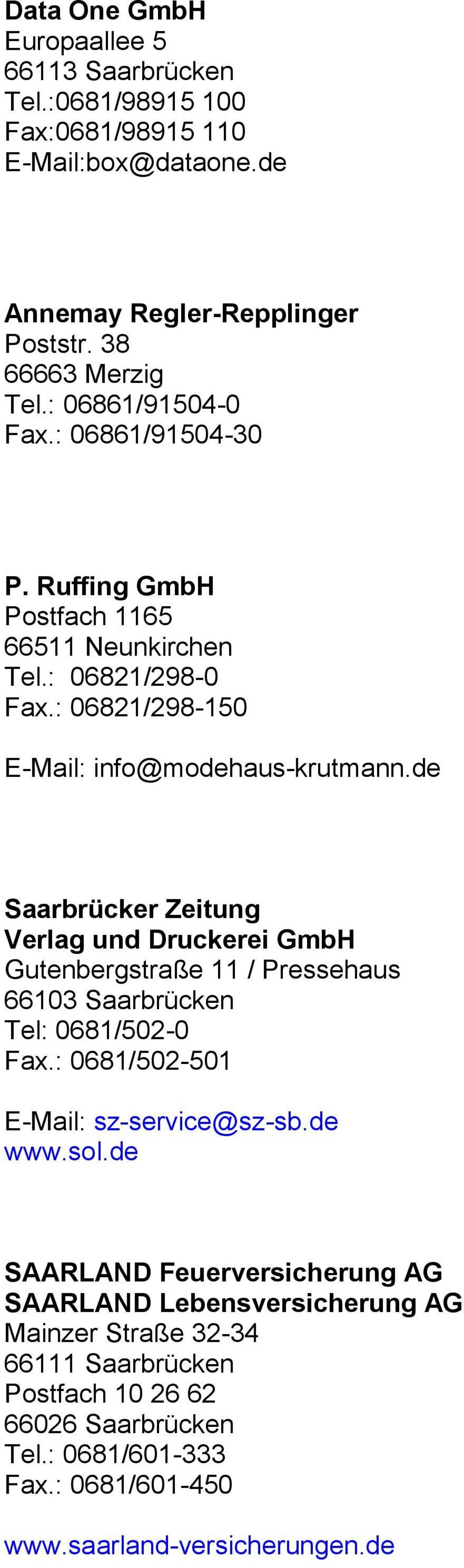 de Saarbrücker Zeitung Verlag und Druckerei GmbH Gutenbergstraße 11 / Pressehaus 66103 Saarbrücken Tel: 0681/502-0 Fax.: 0681/502-501 E-Mail: sz-service@sz-sb.de www.