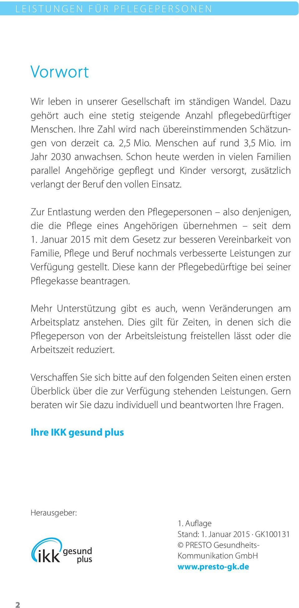 Schon heute werden in vielen Familien parallel Angehörige gepflegt und Kinder versorgt, zusätzlich verlangt der Beruf den vollen Einsatz.