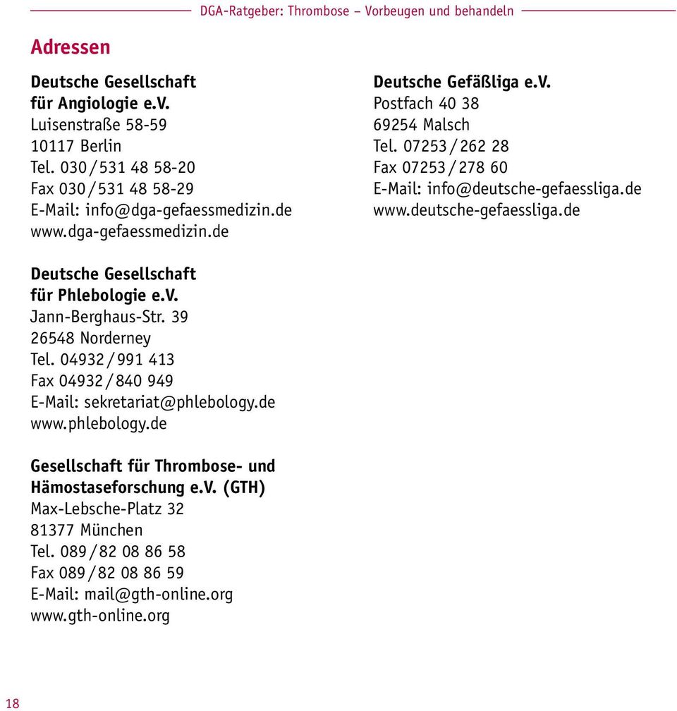 de www.deutsche-gefaessliga.de Deutsche Gesellschaft für Phlebologie e.v. Jann-Berghaus-Str. 39 26548 Norderney Tel.