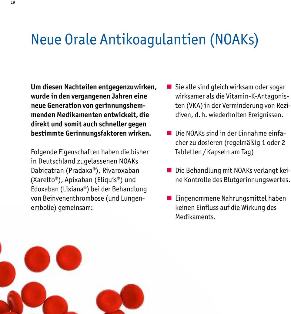 Folgende Eigenschaften haben die bisher in Deutschland zugelassenen NOAKs Dabigatran (Pradaxa ), Rivaroxaban ( Xarelto ), Apixaban (Eliquis ) und Edoxaban (Lixiana ) bei der Behandlung von