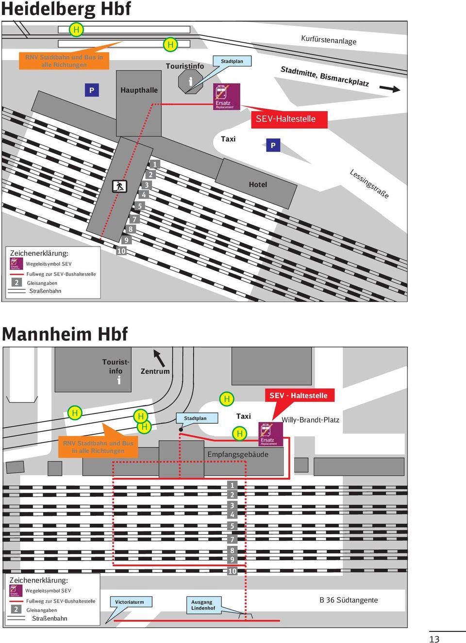 Touristinfo i RNV Stadtbahn und Bus in alle Richtungen Zentrum H H H SEV - Haltestelle Stadtplan Taxi Willy-Brandt-Platz H Empfangsgebäude 1 2 3 4 5