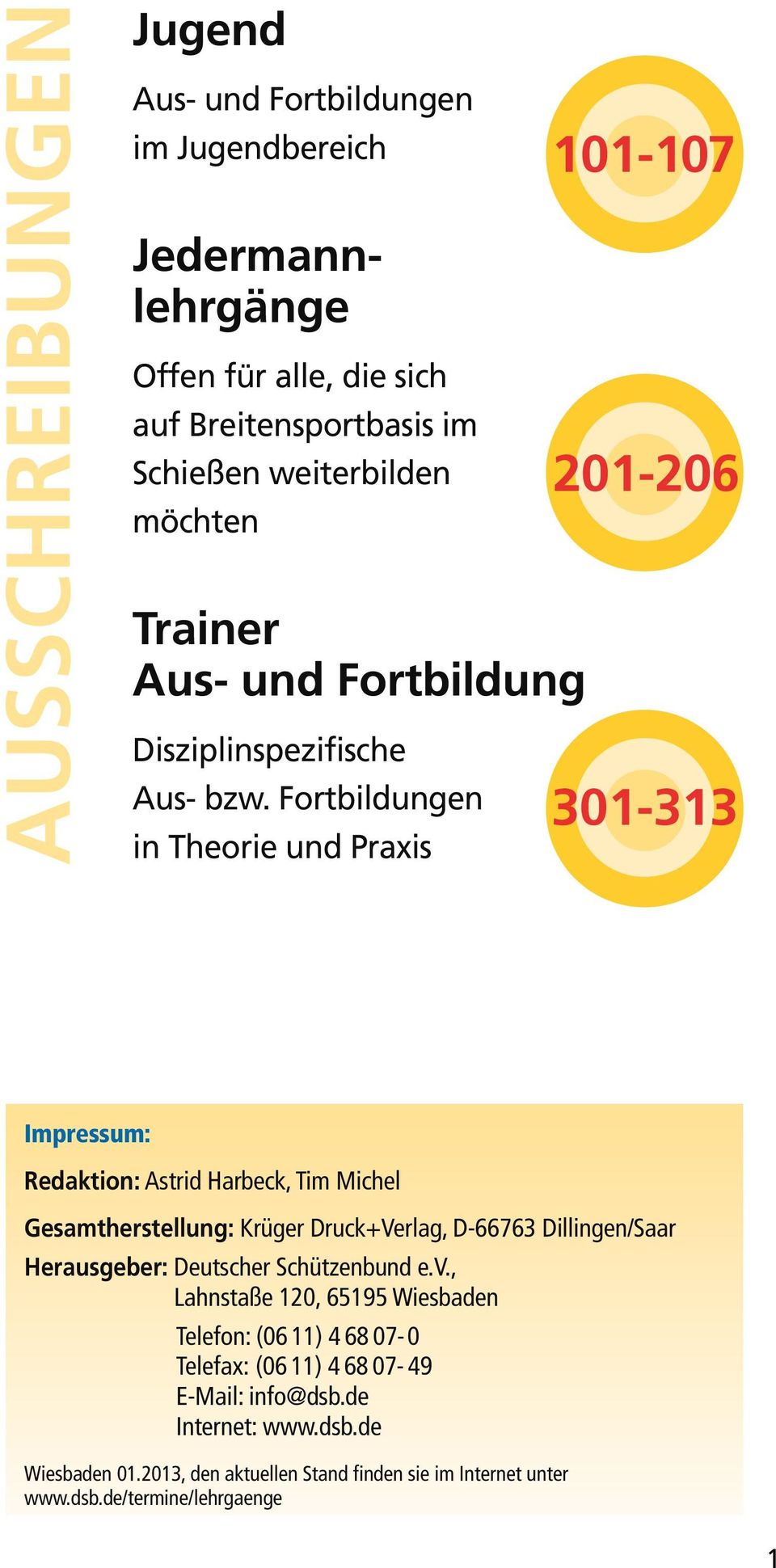 Fortbildungen in Theorie und Praxis 101-107 201-206 301-313 Impressum: Redaktion: Astrid Harbeck, Tim Michel Gesamtherstellung: Krüger Druck+Verlag, D-66763