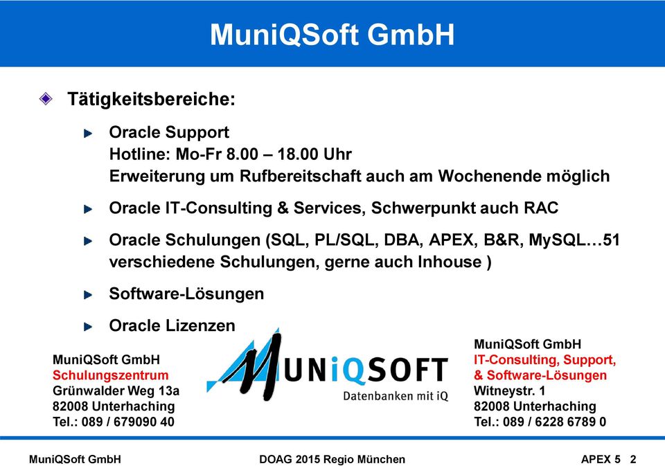 PL/SQL, DBA, APEX, B&R, MySQL 51 verschiedene Schulungen, gerne auch Inhouse ) Software-Lösungen Oracle Lizenzen MuniQSoft GmbH Schulungszentrum