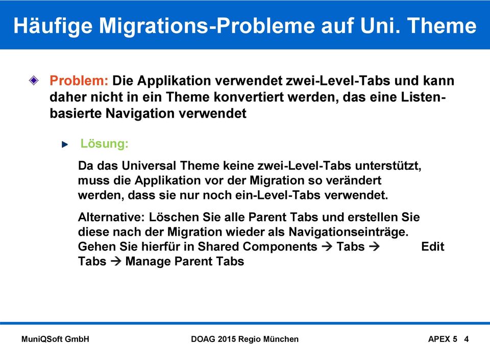 verwendet Lösung: Da das Universal Theme keine zwei-level-tabs unterstützt, muss die Applikation vor der Migration so verändert werden, dass sie nur