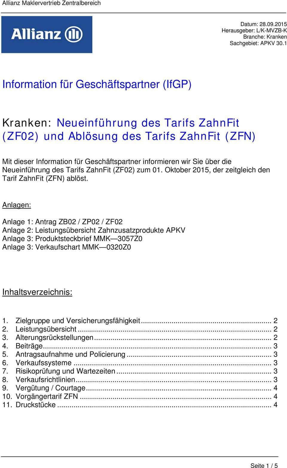 die Neueinführung des Tarifs ZahnFit (ZF02) zum 01. Oktober 2015, der zeitgleich den Tarif ZahnFit (ZFN) ablöst.