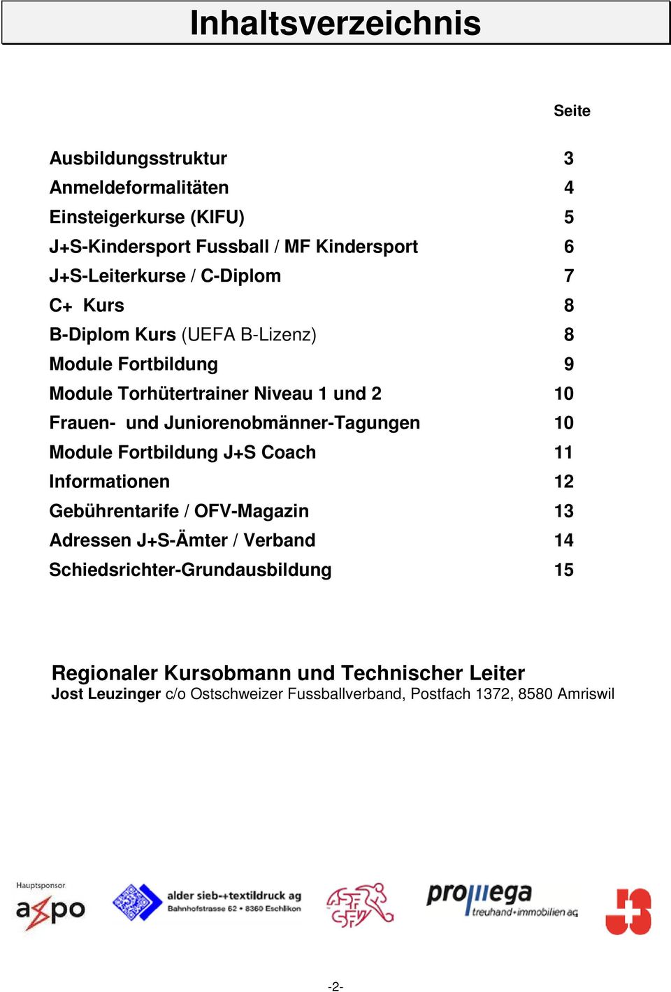 Juniorenobmänner-Tagungen 10 Module Fortbildung J+S Coach 11 Informationen 12 Gebührentarife / OFV-Magazin 13 Adressen J+S-Ämter / Verband 14