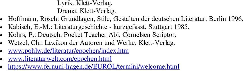 Pocket Teacher Abi. Cornelsen Scriptor. Wetzel, Ch.: Lexikon der Autoren und Werke. Klett-Verlag. www.pohlw.
