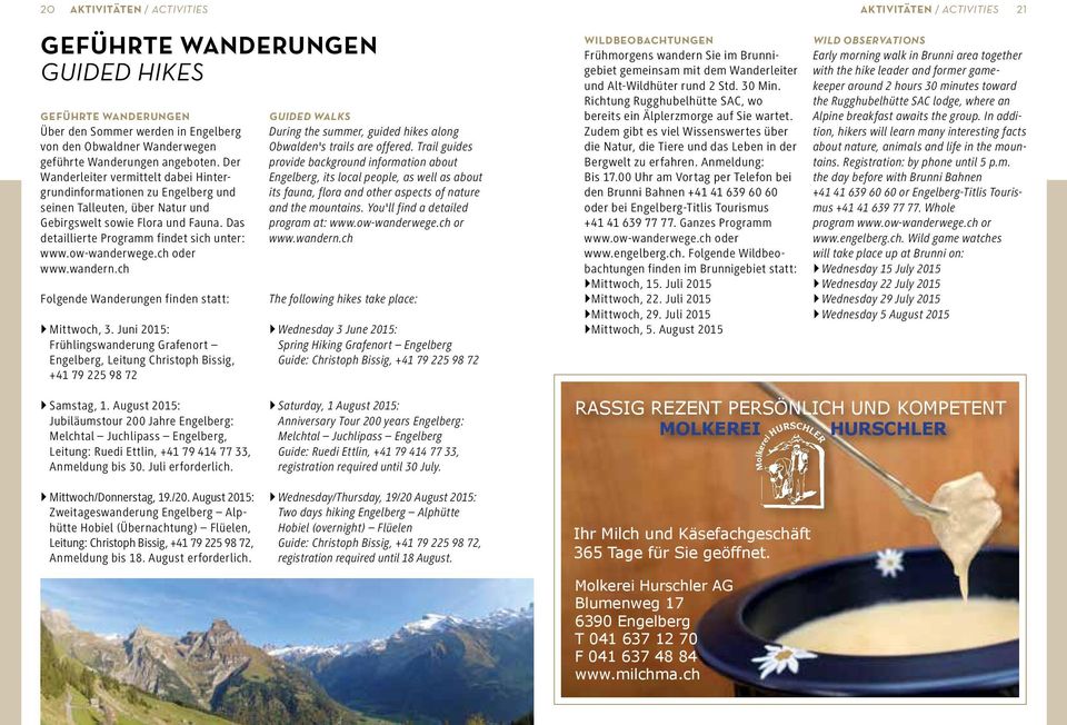 Das detaillierte Programm findet sich unter: www.ow-wanderwege.ch oder www.wandern.ch Folgende Wanderungen finden statt: Mittwoch, 3.