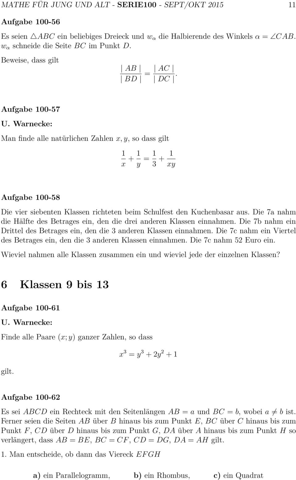 Warnecke: Man finde alle natürlichen Zahlen x, y, so dass gilt 1 x + 1 y = 1 3 + 1 xy Aufgabe 100-58 Die vier siebenten Klassen richteten beim Schulfest den Kuchenbasar aus.
