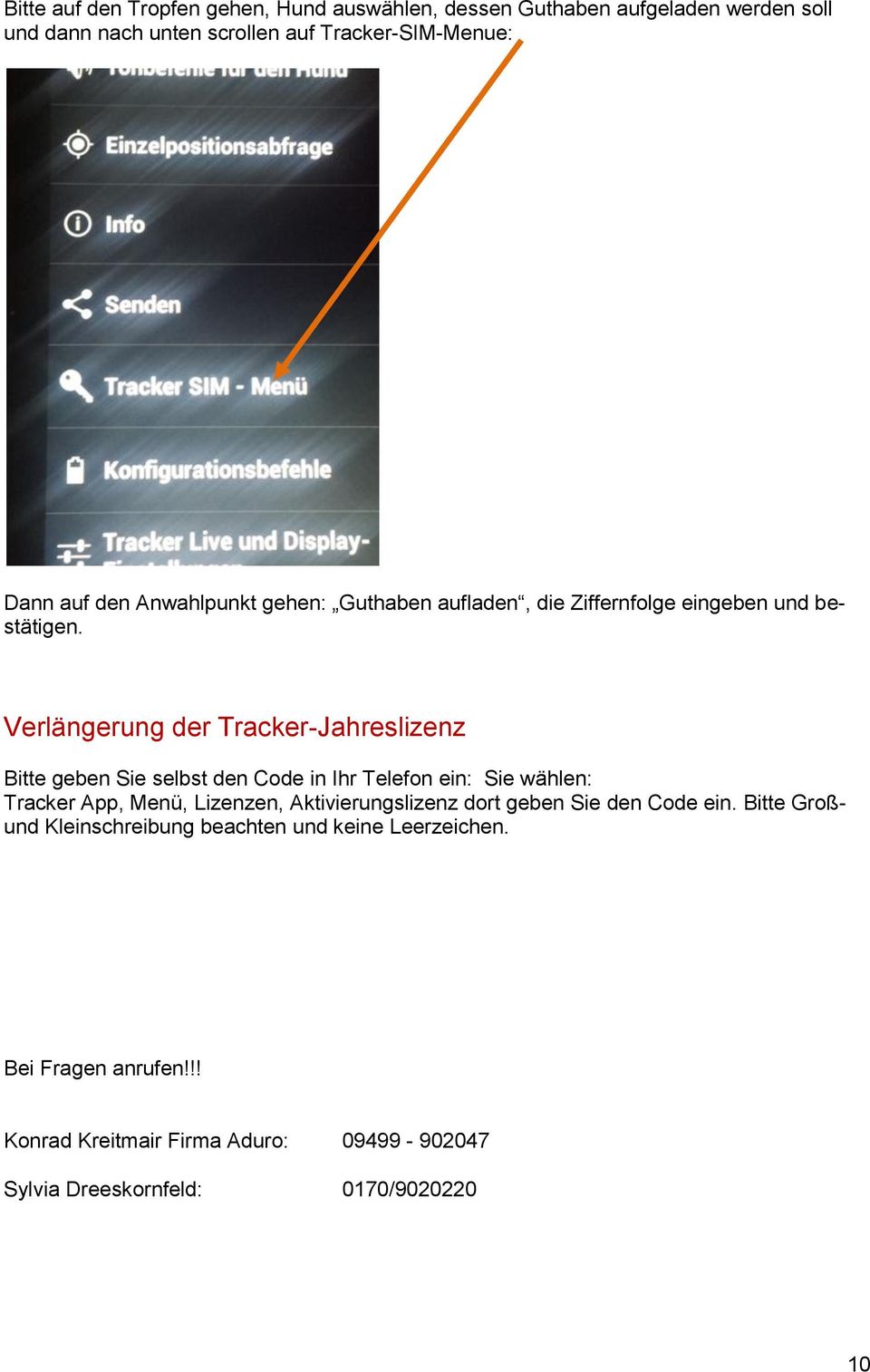 Verlängerung der Tracker-Jahreslizenz Bitte geben Sie selbst den Code in Ihr Telefon ein: Sie wählen: Tracker App, Menü, Lizenzen,