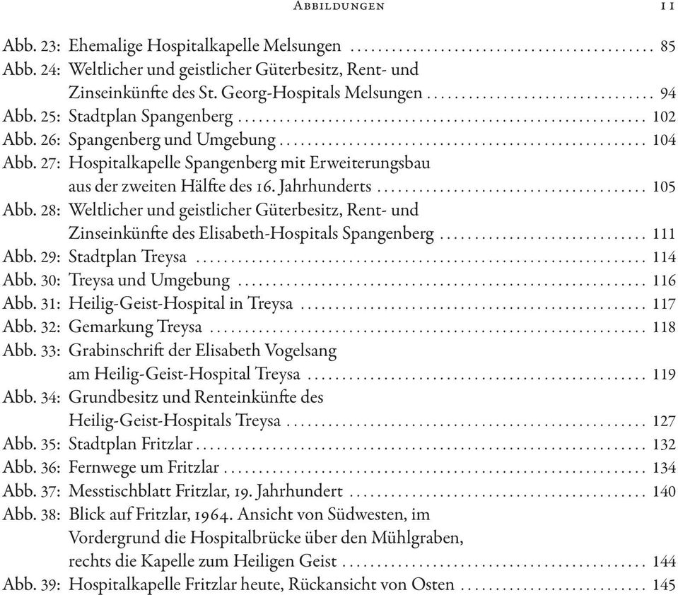 28: Weltlicher und geistlicher Güterbesitz, Rent- und Zinseinkün e des Elisabeth-Hospitals Spangenberg... 111 Abb. 29: Stadtplan Treysa... 114 Abb. 30: Treysa und Umgebung... 116 Abb.