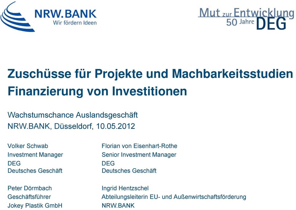 2012 Volker Schwab Investment Manager DEG Deutsches Geschäft Florian von Eisenhart-Rothe Senior