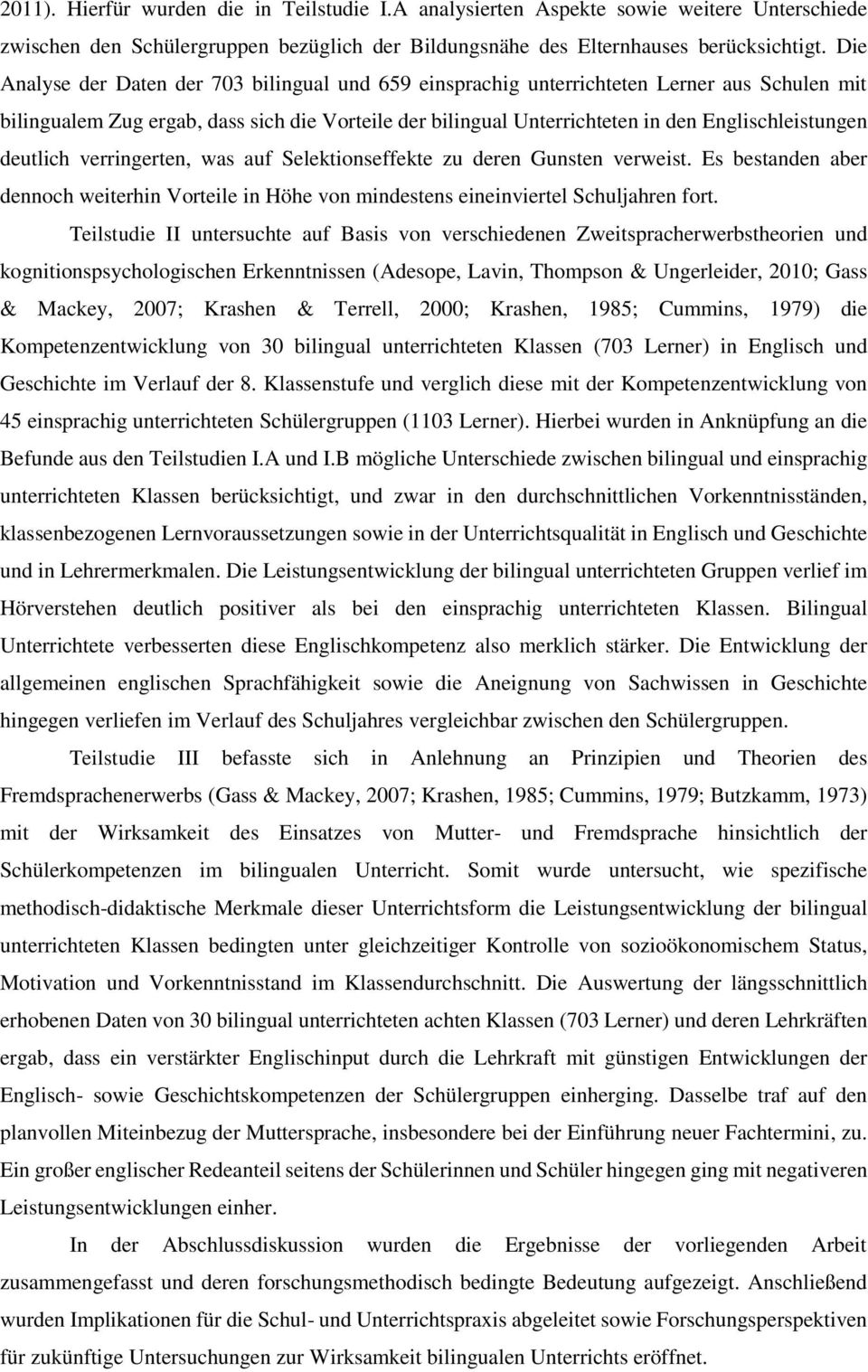 deutlich verringerten, was auf Selektionseffekte zu deren Gunsten verweist. Es bestanden aber dennoch weiterhin Vorteile in Höhe von mindestens eineinviertel Schuljahren fort.