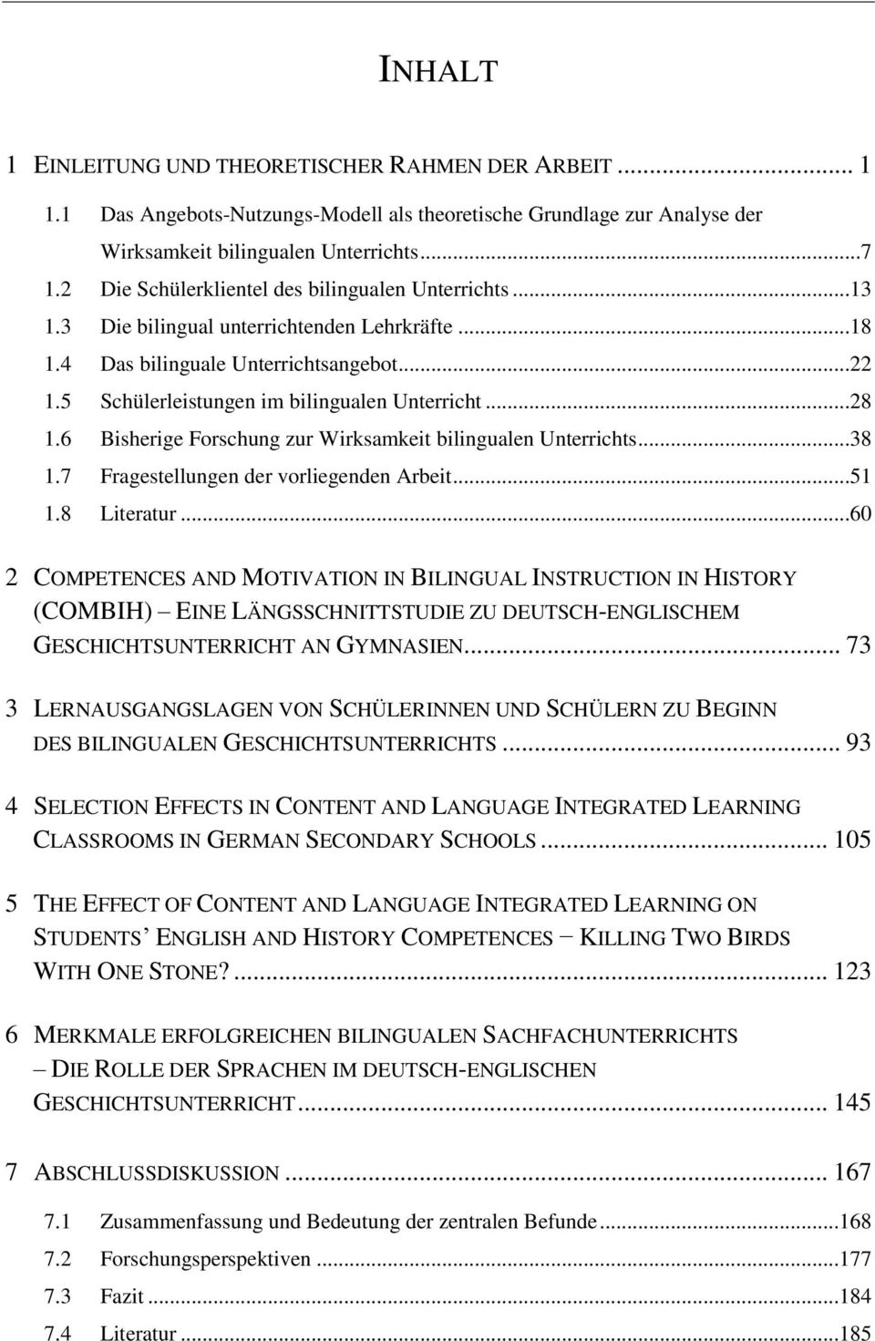..28 1.6 Bisherige Forschung zur Wirksamkeit bilingualen Unterrichts...38 1.7 Fragestellungen der vorliegenden Arbeit...51 1.8 Literatur.