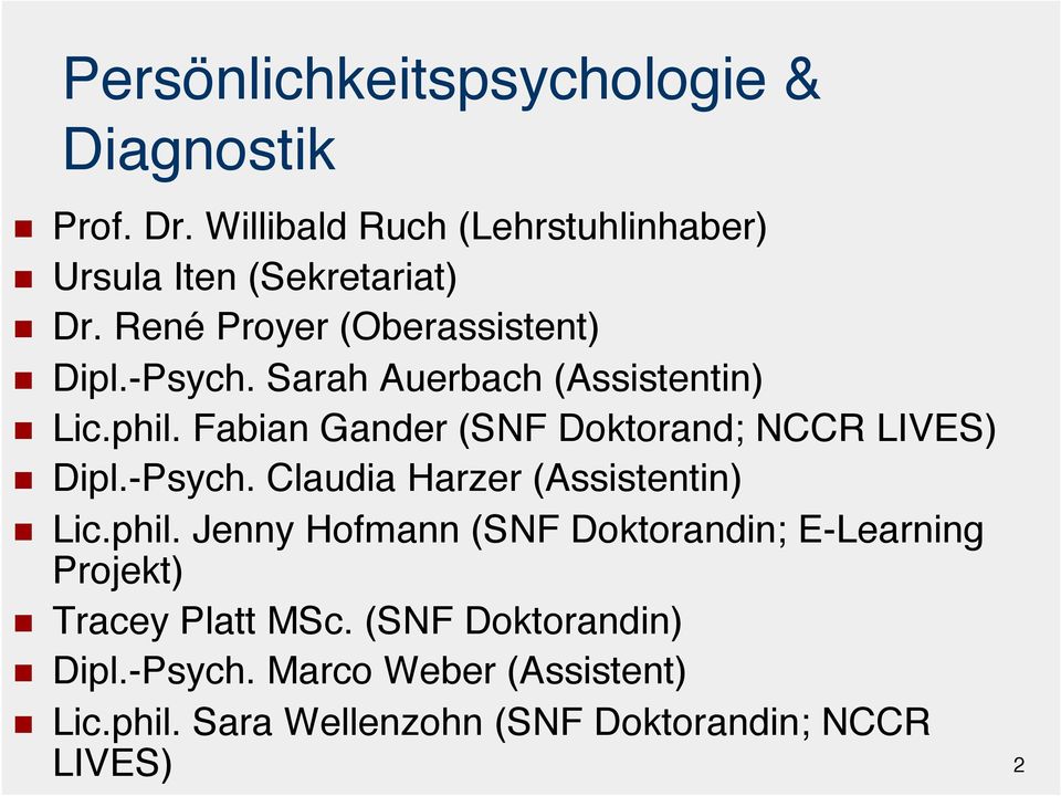 Fabian Gander (SNF Doktorand; NCCR LIVES)" Dipl.-Psych. Claudia Harzer (Assistentin)" Lic.phil.