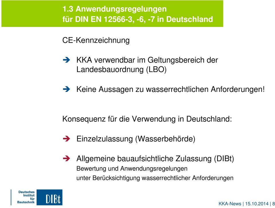 Konsequenz für die Verwendung in Deutschland: Einzelzulassung (Wasserbehörde) Allgemeine bauaufsichtliche