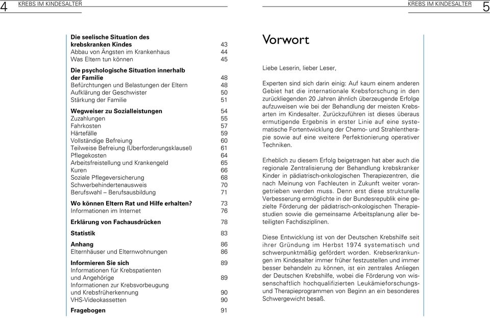 Teilweise Befreiung (Überforderungsklausel) 61 Pflegekosten 64 Arbeitsfreistellung und Krankengeld 65 Kuren 66 Soziale Pflegeversicherung 68 Schwerbehindertenausweis 70 Berufswahl Berufsausbildung 71