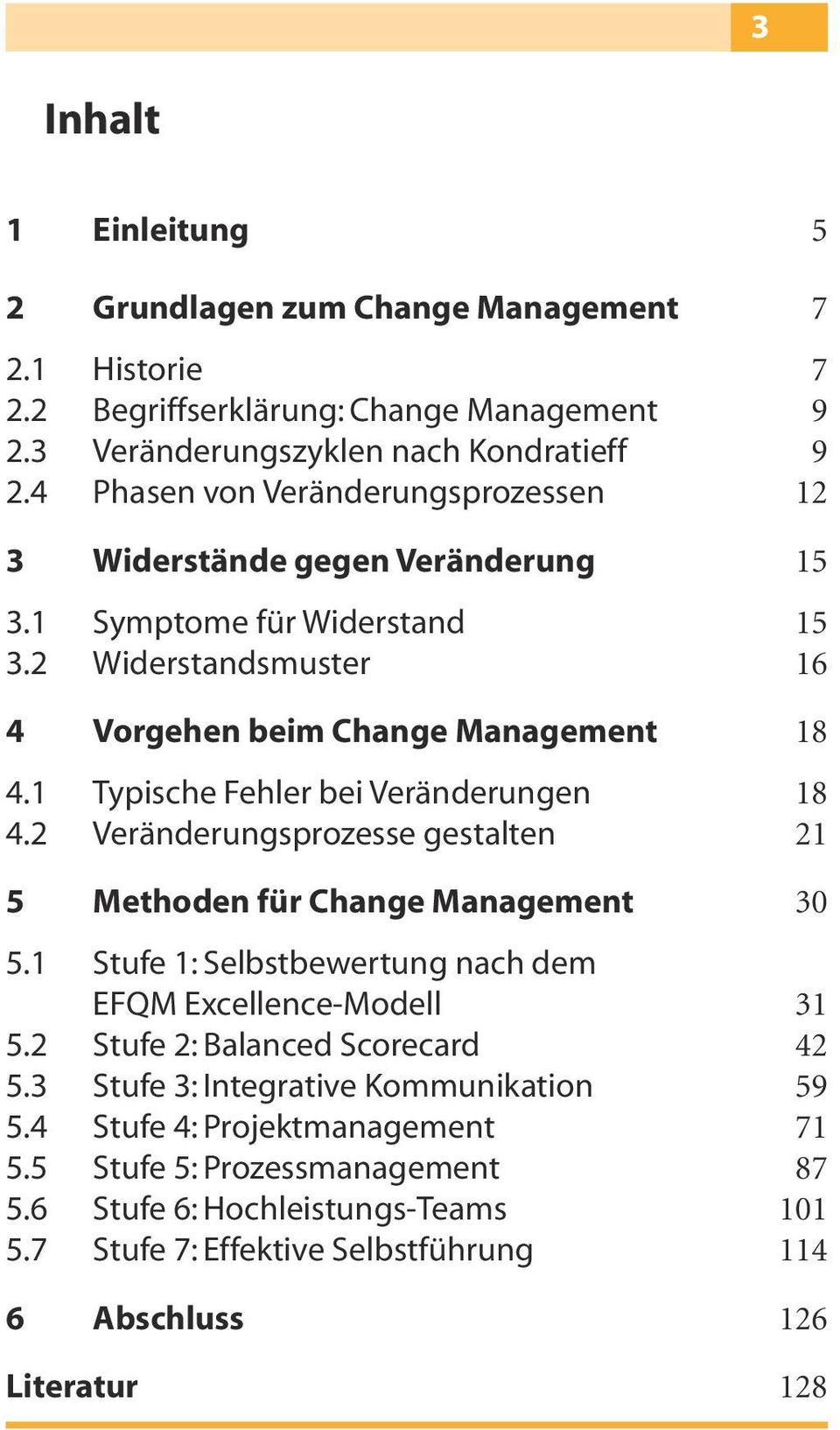 1 Typische Fehler bei Veränderungen 18 4.2 Veränderungsprozesse gestalten 21 5 Methoden für Change Management 30 5.1 Stufe 1: Selbstbewertung nach dem EFQM Excellence-Modell 31 5.