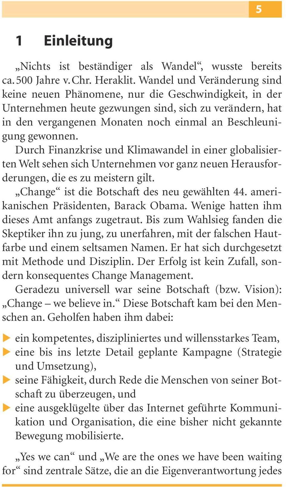 gewonnen. Durch Finanzkrise und Klimawandel in einer globalisierten Welt sehen sich Unternehmen vor ganz neuen Herausforderungen, die es zu meistern gilt.