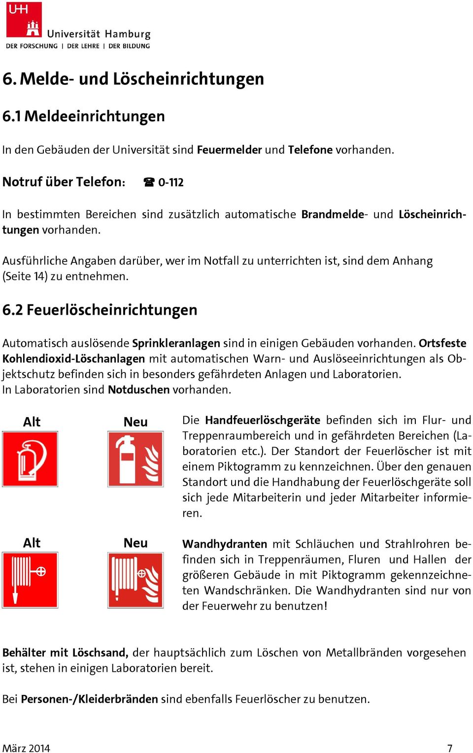 Ausführliche Angaben darüber, wer im Notfall zu unterrichten ist, sind dem Anhang (Seite 14) zu entnehmen. 6.