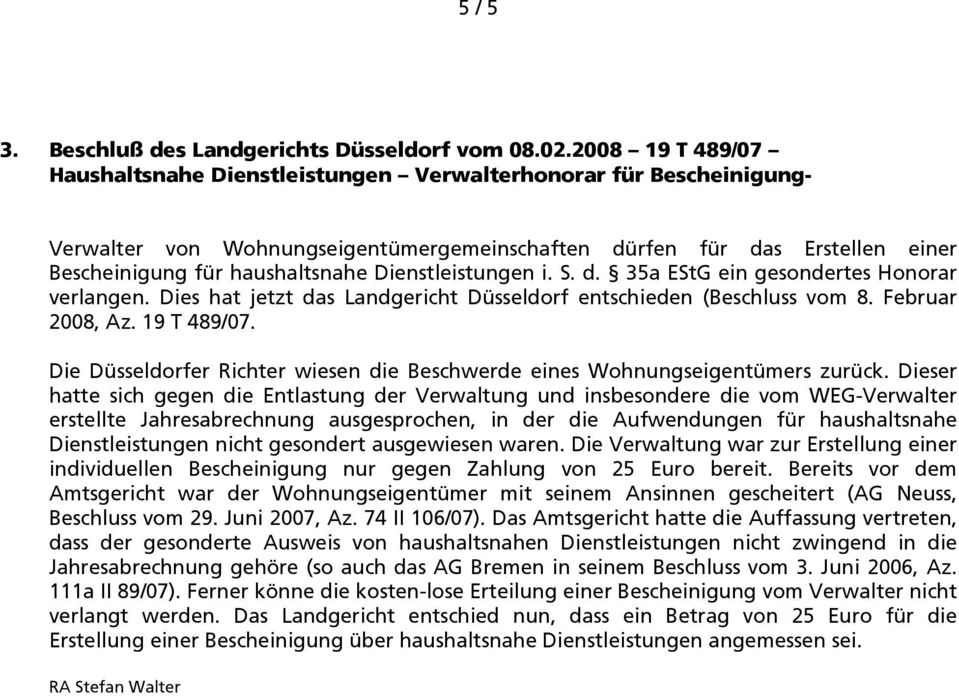 Dienstleistungen i. S. d. 35a EStG ein gesondertes Honorar verlangen. Dies hat jetzt das Landgericht Düsseldorf entschieden (Beschluss vom 8. Februar 2008, Az. 19 T 489/07.