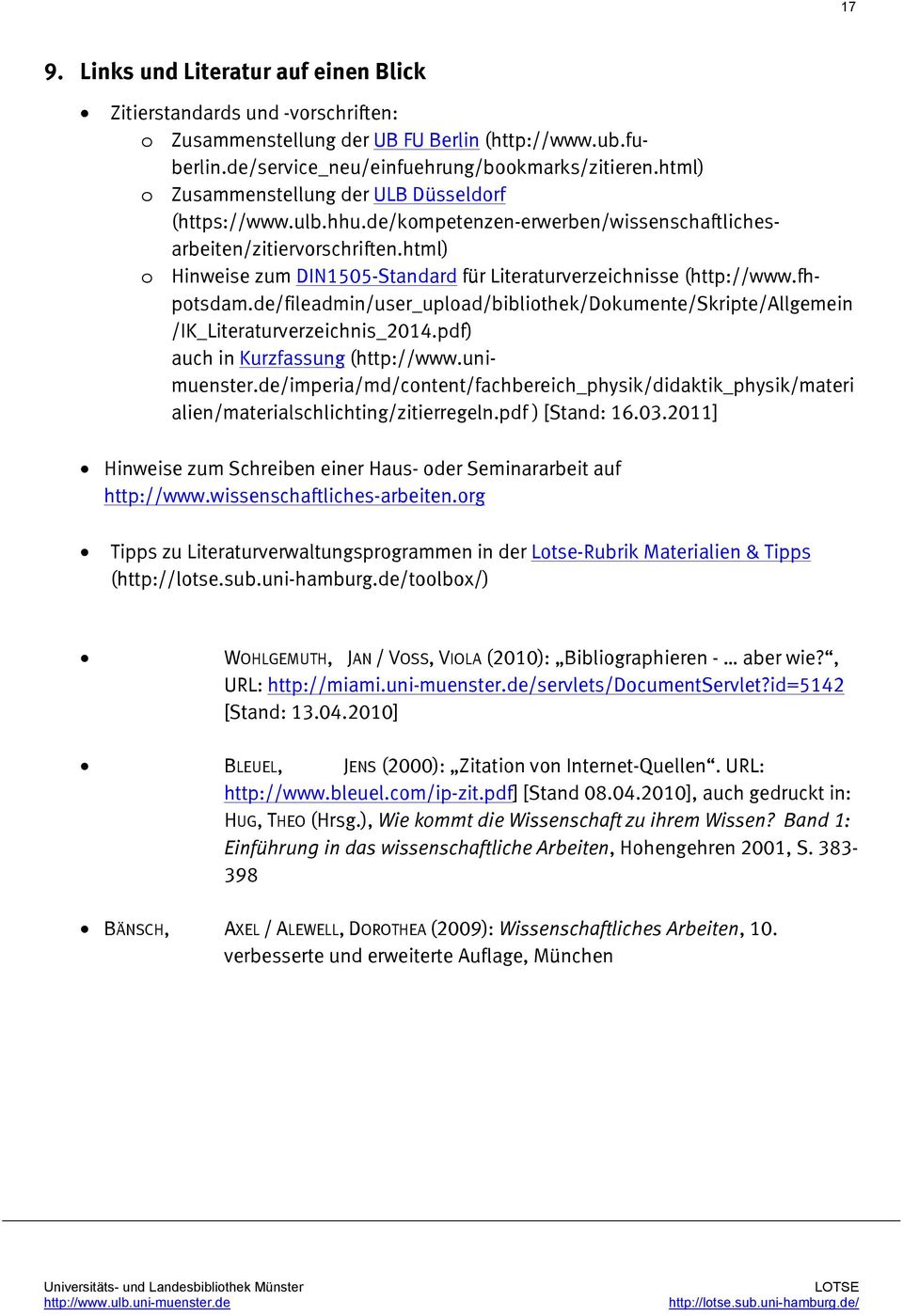 html) o Hinweise zum DIN1505-Standard für Literaturverzeichnisse (http://www.fhpotsdam.de/fileadmin/user_upload/bibliothek/dokumente/skripte/allgemein /IK_Literaturverzeichnis_2014.