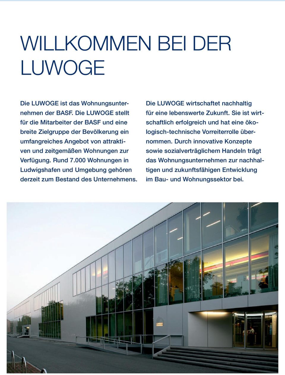 Verfügung. Rund 7.000 Wohnungen in Ludwigshafen und Umgebung gehören derzeit zum Bestand des Unternehmens.