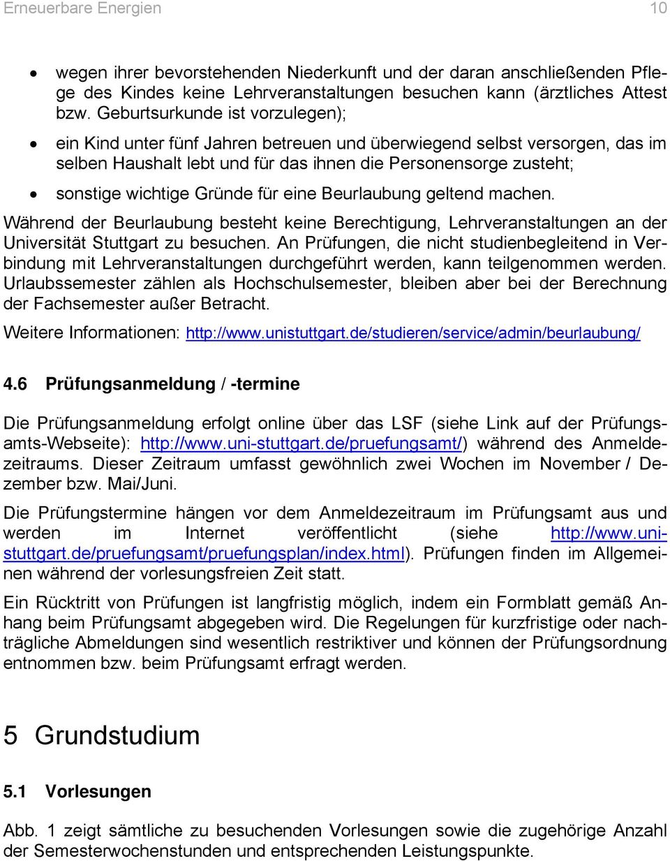 für eine Beurlaubung geltend machen. Während der Beurlaubung besteht keine Berechtigung, Lehrveranstaltungen an der Universität Stuttgart zu besuchen.